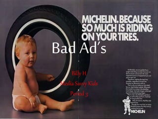 Bad Ad’s
Billy H
Media Savvy Kids
Period 3
 