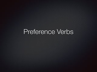 Preference Verbs
 
