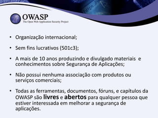 OWASP

  OWASP
Conferences   OWASP Governance
  OWASP
   Wiki
  OWASP       OWASP
   Tools
              Chapter   OWASP F...