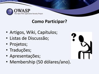 Perguntas?
https://www.owasp.org

https://www.owasp.org/index.php/Belo_Horizonte

marcelo.lopes@owasp.org

@owaspbh

@marc...