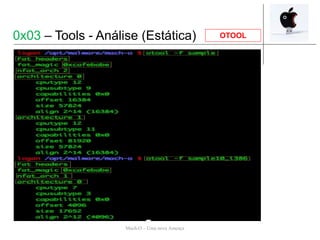 Mach-O – Uma nova Ameaça
OTOOL0x03 – Tools - Análise (Estática)
 