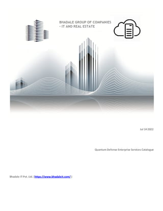 Jul 14 2022
Quantum Defense Enterprise Services Catalogue
Bhadale IT Pvt. Ltd. (https://www.bhadaleit.com/ )
 
