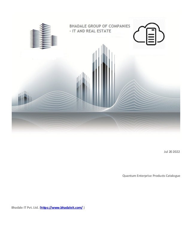 Jul 20 2022
Quantum Enterprise Products Catalogue
Bhadale IT Pvt. Ltd. (https://www.bhadaleit.com/ )
 