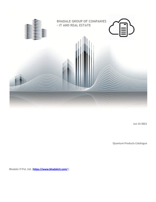 Jun 14 2022
Quantum Products Catalogue
Bhadale IT Pvt. Ltd. (https://www.bhadaleit.com/ )
 