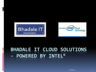 02-Feb-24 1
BHADALE IT CLOUD SOLUTIONS
- POWERED BY INTEL©
 