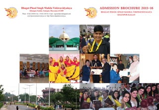 Bhagat Phool Singh Mahila Vishwavidyalaya
Khanpur Kalan
AdmisSion Brochure 2015-16Bhagat Phool Singh Mahila Vishwavidyalaya
Khanpur Kalan, Sonepat, Haryana-131305
Phone : 01263-283038, Fax : 01263-238154, E-mail : registrarbpswuk@gmail.com
www.bpswomenuniversity.ac.in | http://bpsmv.digitaluniversity.ac
Printed.by:DeeyaMedaArt#09312550335
 