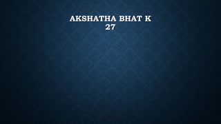 AKSHATHA BHAT K
27
 