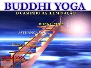 KARMA YOGA JNANA YOGA ASTHANGA YOGA O CAMINHO DA ILUMINAÇÃO BHAKTI YOGA 
