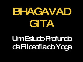 BHAGAVAD GITA Um Estudo Profundo da Filosofia do Yoga 