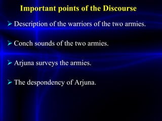 Important points of the Discourse <ul><li>Description of the warriors of the two armies. </li></ul><ul><li>Conch sounds of...