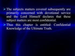 <ul><li>The subjects matters covered subsequently are primarily concerned with devotional service and the Lord Himself dec...