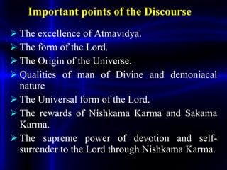 Important points of the Discourse <ul><li>The excellence of Atmavidya. </li></ul><ul><li>The form of the Lord. </li></ul><...