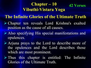 <ul><li>Chapter ten reveals Lord Krishna's exalted position as the cause of all causes.  </li></ul><ul><li>Also specifying...
