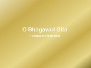 O BhagavadGita A Canção Divina de Deus 