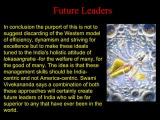 Future Leaders 
In conclusion the purport of this is not to 
suggest discarding of the Western model of efficiency, dynami...