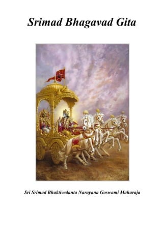 Srimad Bhagavad Gita
Sri Srimad Bhaktivedanta Narayana Goswami Maharaja
 