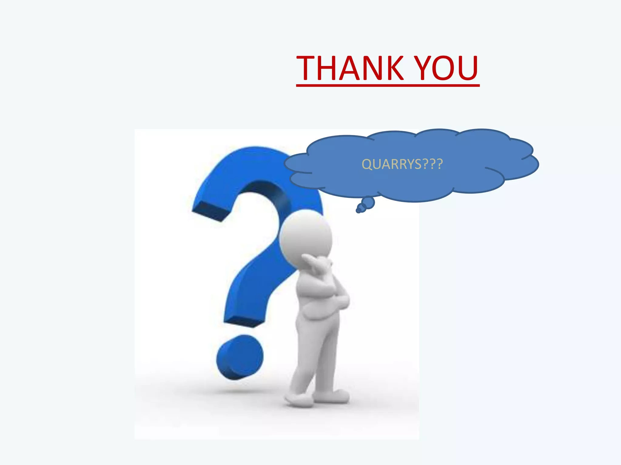 THANK YOU
QUARRYS???
 