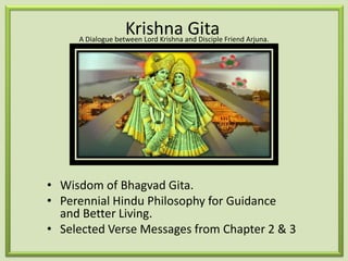 Krishna Gita A Dialogue between Lord Krishna and Disciple Friend Arjuna. Wisdom of Bhagvad Gita. Perennial Hindu Philosophy for Guidance and Better Living. Selected Verse Messages from Chapter 2 & 3 