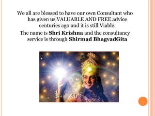 We all are blessed to have our own Consultant who
has given us VALUABLE AND FREE advice
centuries ago and it is still Viab...