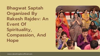 Bhagwat Saptah
Organized By
Rakesh Rajdev: An
Event Of
Spirituality,
Compassion, And
Hope
 