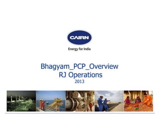Bhagyam_PCP_Overview
RJ Operations
2013
 