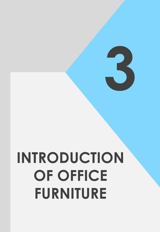 3
INTRODUCTION
OF OFFICE
FURNITURE
 