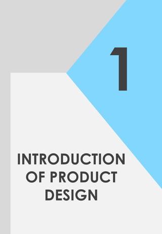 1
INTRODUCTION
OF PRODUCT
DESIGN
 