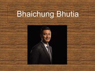 Bhaichung Bhutia
 