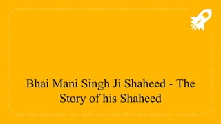 Bhai Mani Singh Ji Shaheed - The
Story of his Shaheed
 