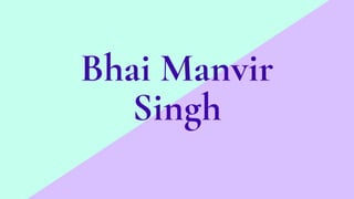 Bhai Manvir
Singh
 