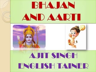 BHAJAN AND AARTI	 AJIT SINGH ENGLISH TAINER 