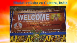 Bhakti-vriksha en Calcuta, India
 