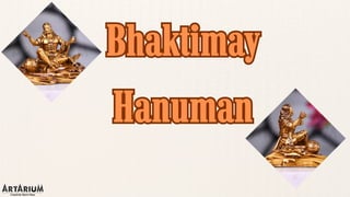 Bhaktimay
Hanuman
Bhaktimay
Hanuman
 