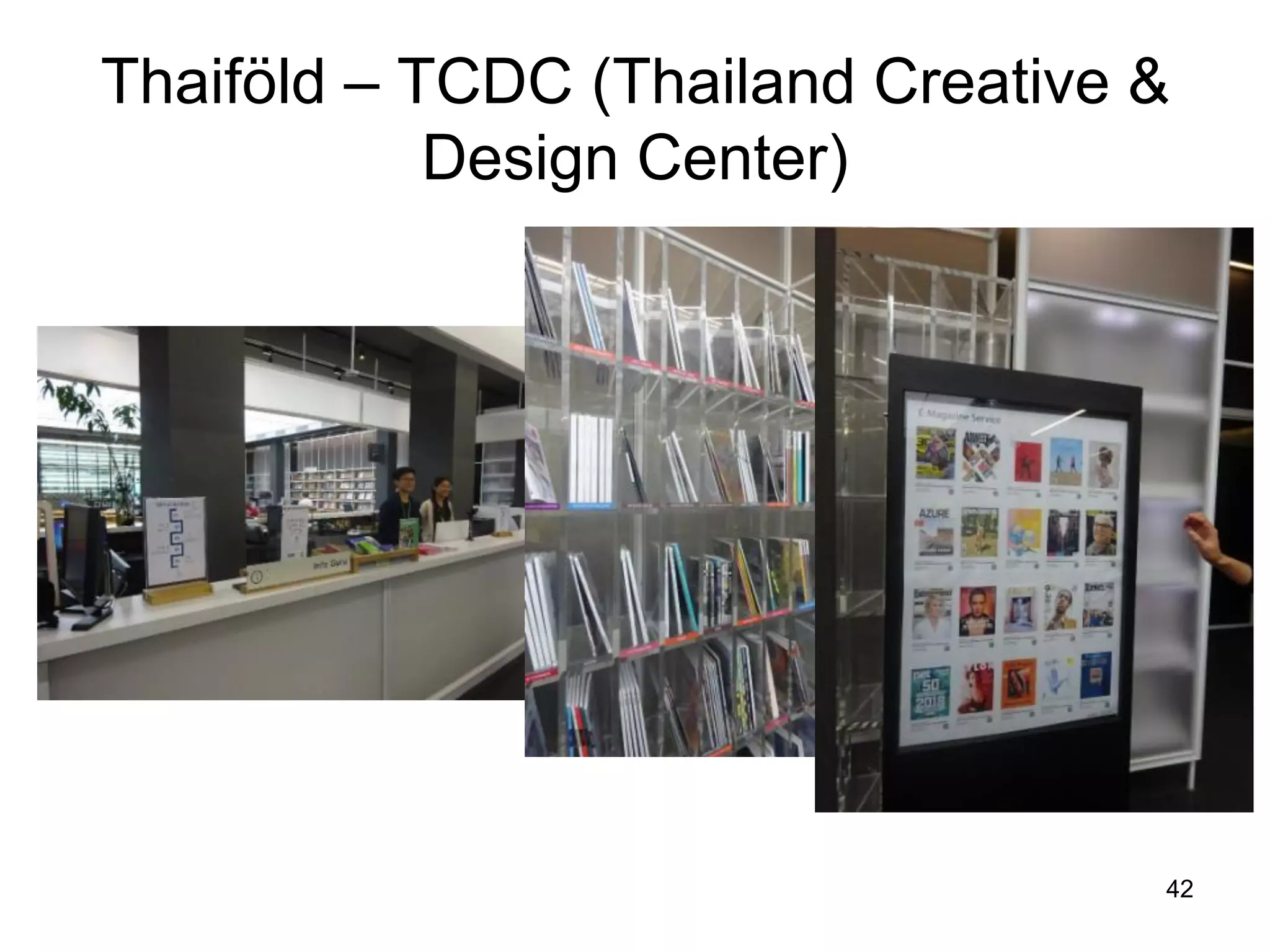 Thaiföld ‒ TCDC (Thailand Creative &
Design Center)
42
 