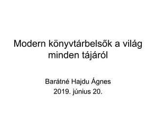 Modern könyvtárbelsők a világ
minden tájáról
Barátné Hajdu Ágnes
2019. június 20.
 