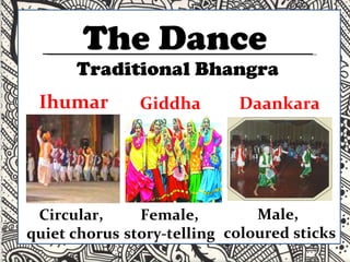 The Dance Ihumar Giddha Daankara Traditional Bhangra Circular,  quiet chorus Female, story-telling Male,  coloured sticks 