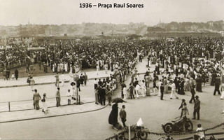1936 – Praça Raul Soares 