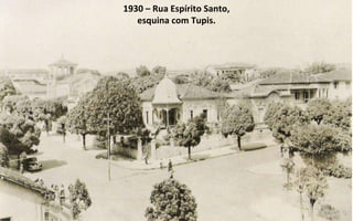 1930 – Rua Espírito Santo, esquina com Tupis. 