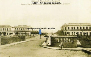 1907 – Av. Santos Dumont. Passagem sobre o Rio Arrudas 