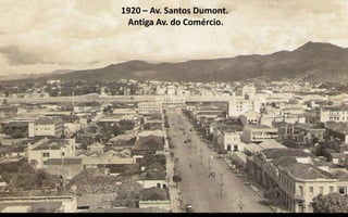 1920 – Av. Santos Dumont.
 Antiga Av. do Comércio.
 