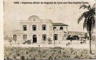 1902 – Imprensa oficial. Av Augusto de Lima com Rua Espírito Santo.
 