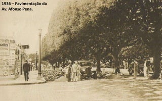 1936 – Pavimentação da
Av. Afonso Pena.
 