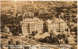 1943 – Praça da liberdade. Ao fundo o ainda vazio bairro de Lourdes.
 