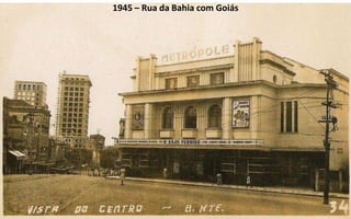 1945 – Rua da Bahia com Goiás
 