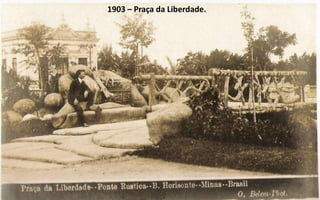 1903 – Praça da Liberdade.
 
