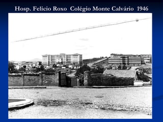 Hosp. Felicio Roxo Colégio Monte Calvário 1946
 