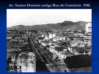 Av. Santos Dumont antiga Rua do Comércio 1946
 