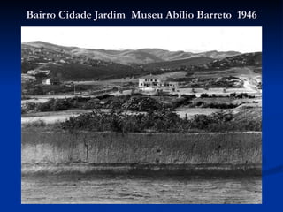 Bairro Cidade Jardim  Museu Abílio Barreto  1946 