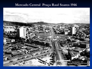 Mercado Central  Praça Raul Soares 1946 