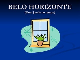 BELO HORIZONTE (Uma janela no tempo) 